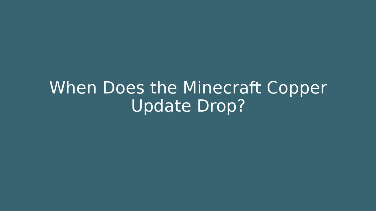 When Does the Minecraft Copper Update Drop?