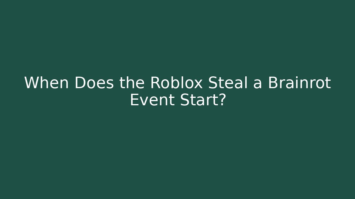 When Does the Roblox Steal a Brainrot Event Start?