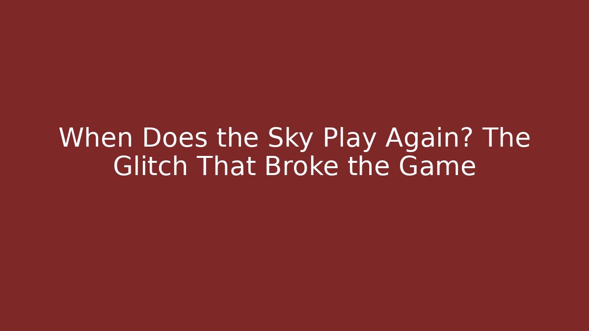 When Does the Sky Play Again? The Glitch That Broke the Game - Felix Cat Insurance