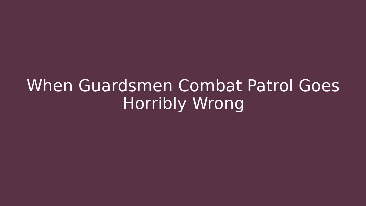 When Guardsmen Combat Patrol Goes Horribly Wrong - Felix Cat Insurance
