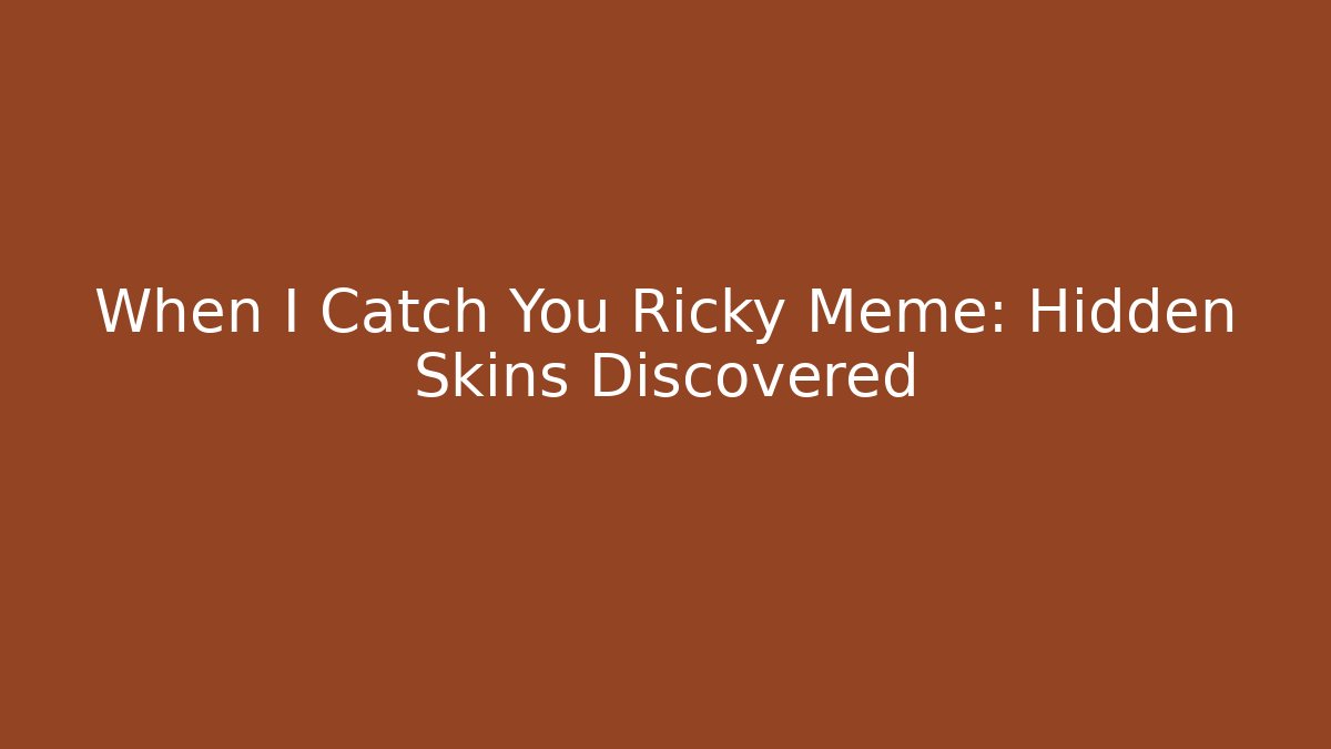 When I Catch You Ricky Meme: Hidden Skins Discovered