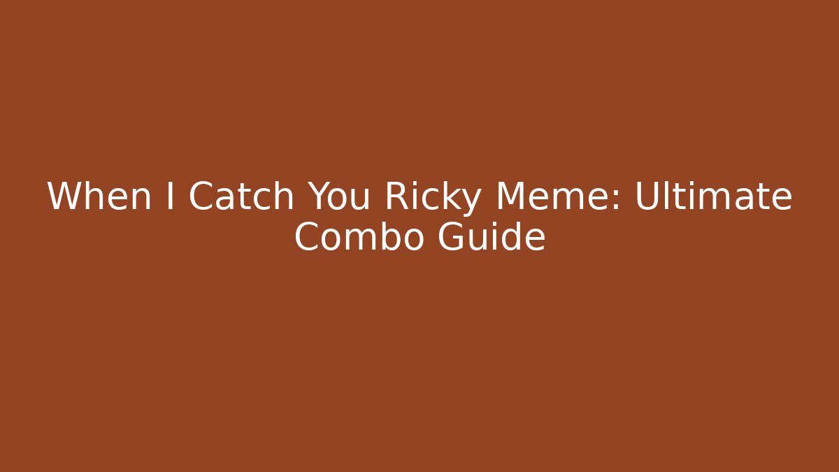 When I Catch You Ricky Meme: Ultimate Combo Guide - Felix Cat Insurance