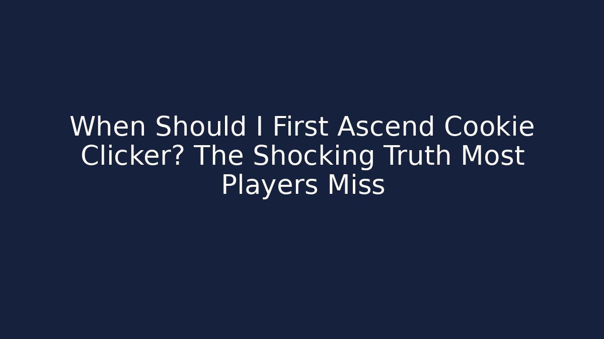 When Should I First Ascend Cookie Clicker? The Shocking Truth Most Players Miss - Felix Cat Insurance