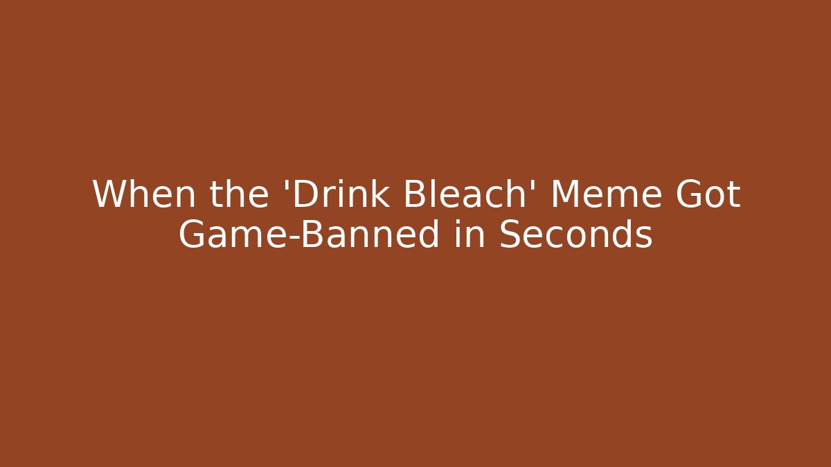 When the 'Drink Bleach' Meme Got Game-Banned in Seconds - Felix Cat Insurance