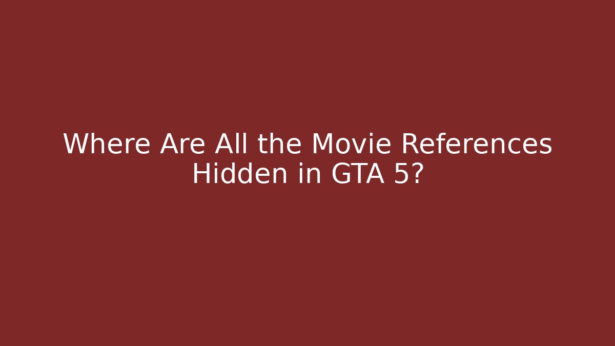Where Are All the Movie References Hidden in GTA 5?