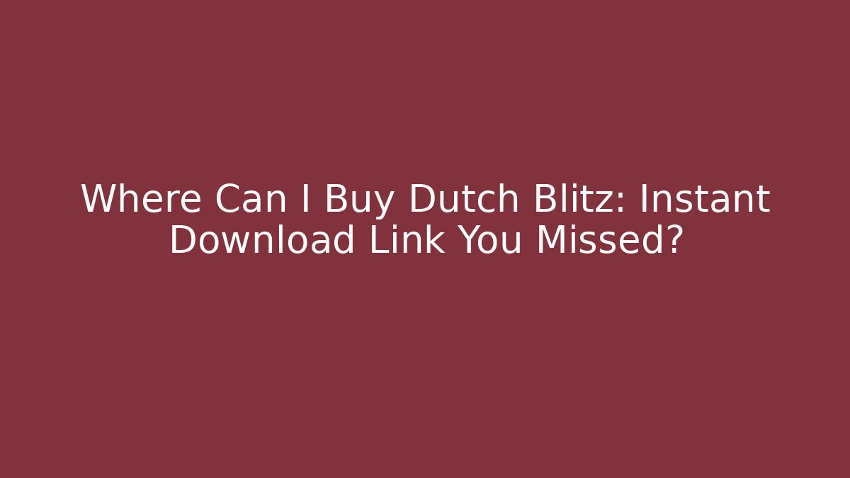 Where Can I Buy Dutch Blitz: Instant Download Link You Missed? - Felix Cat Insurance