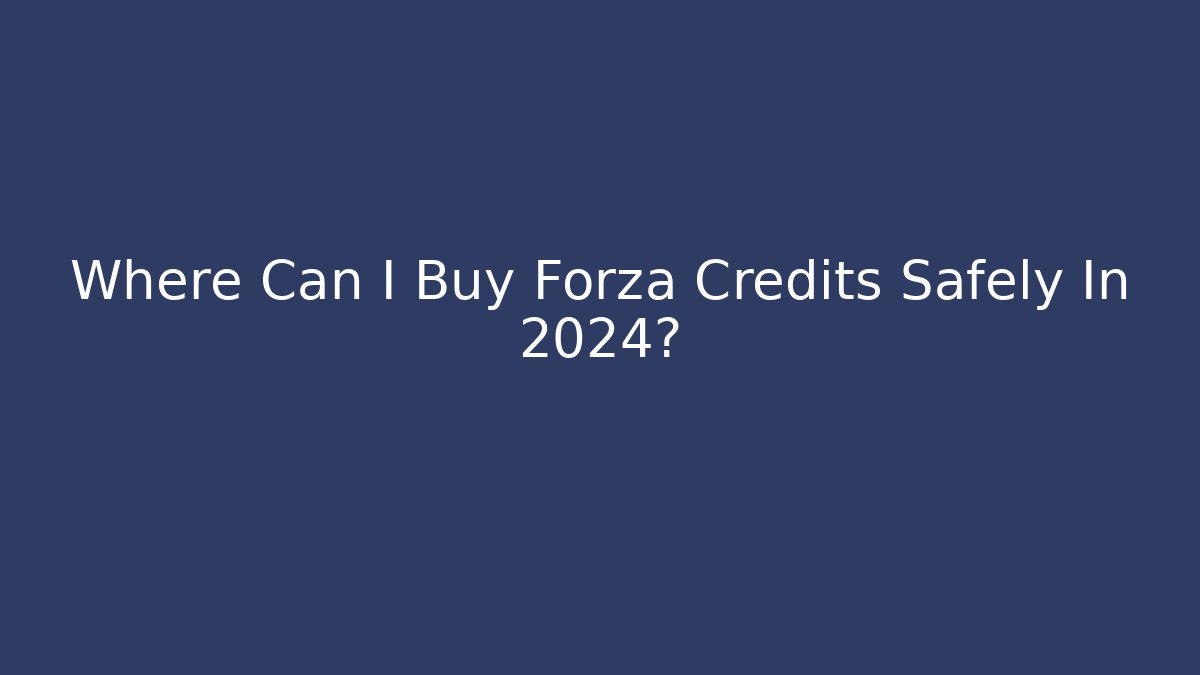 Where Can I Buy Forza Credits Safely In 2024?