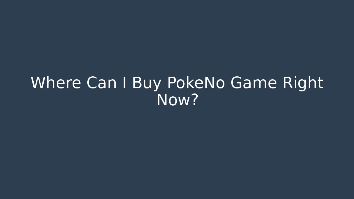 Where Can I Buy PokeNo Game Right Now?