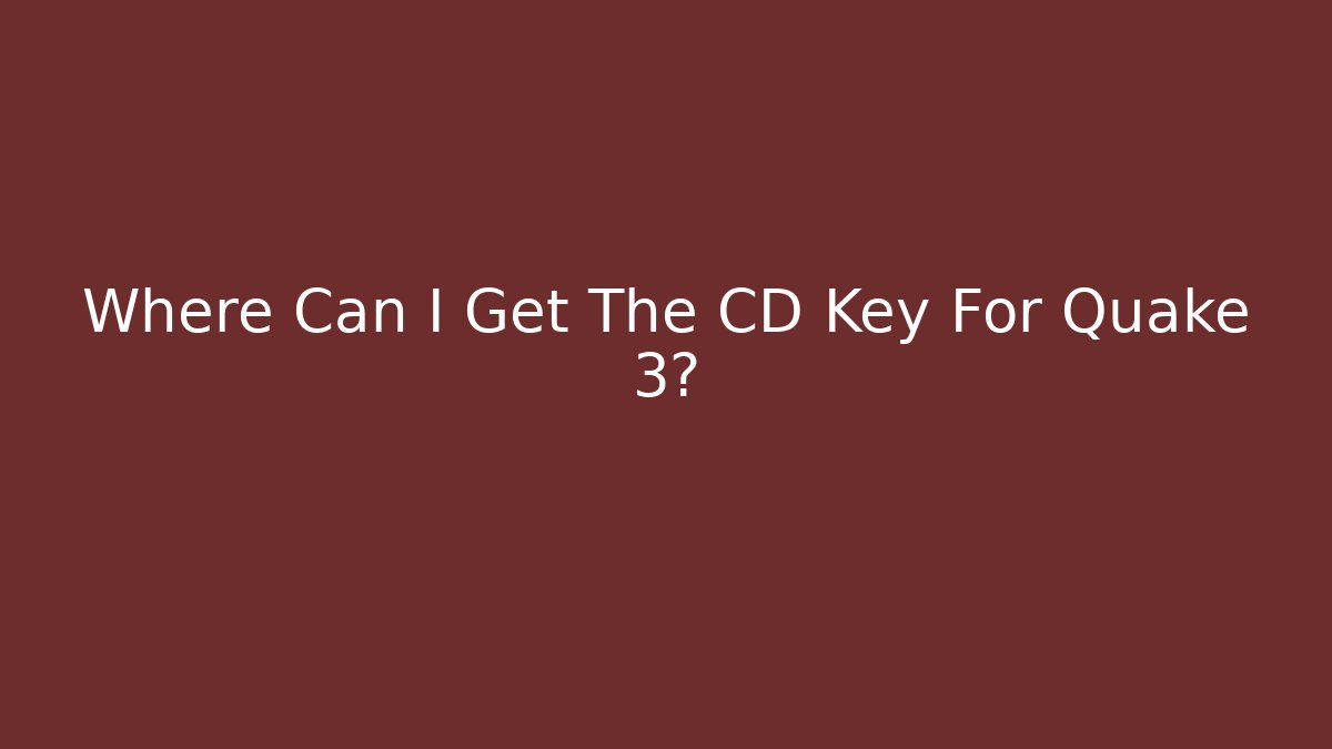 Where Can I Get The CD Key For Quake 3?