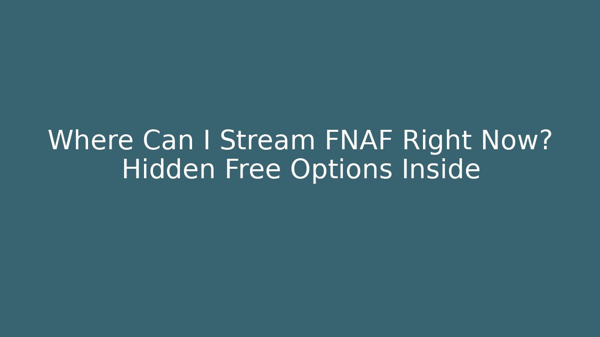 Where Can I Stream FNAF Right Now? Hidden Free Options Inside
