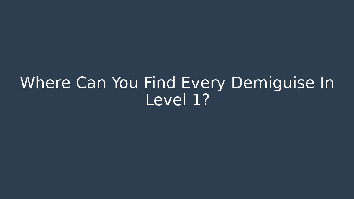 Where Can You Find Every Demiguise In Level 1?