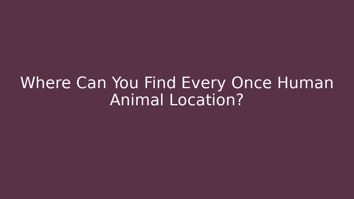 Where Can You Find Every Once Human Animal Location?