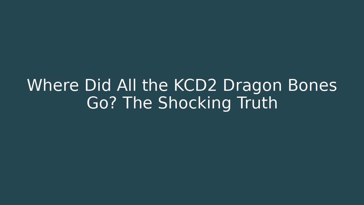 Where Did All the KCD2 Dragon Bones Go? The Shocking Truth - Felix Cat Insurance