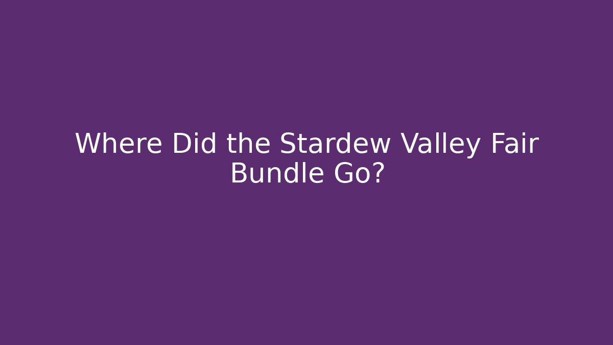 Where Did the Stardew Valley Fair Bundle Go?