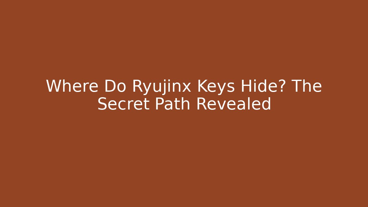 Where Do Ryujinx Keys Hide? The Secret Path Revealed