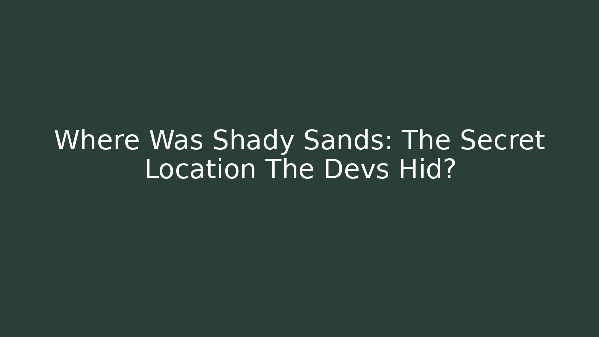 Where Was Shady Sands: The Secret Location The Devs Hid?