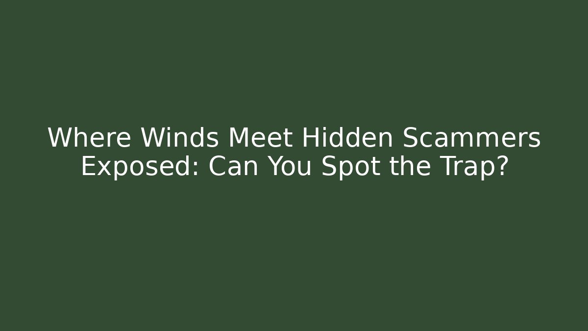 Where Winds Meet Hidden Scammers Exposed: Can You Spot the Trap?