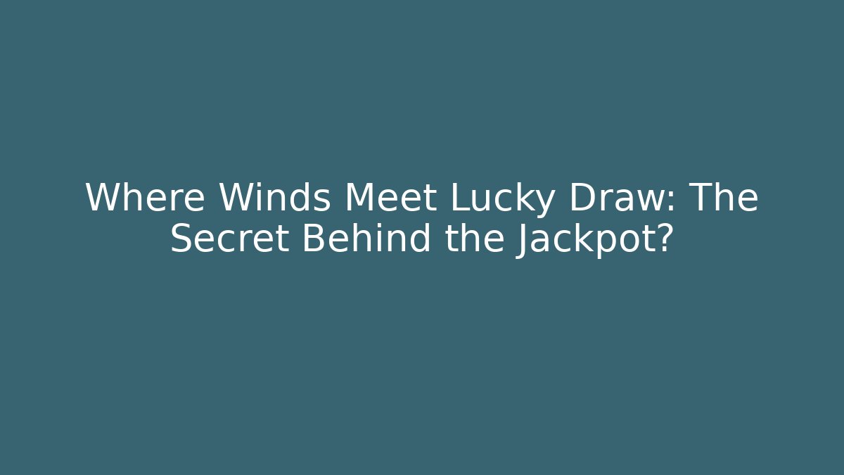 Where Winds Meet Lucky Draw: The Secret Behind the Jackpot?