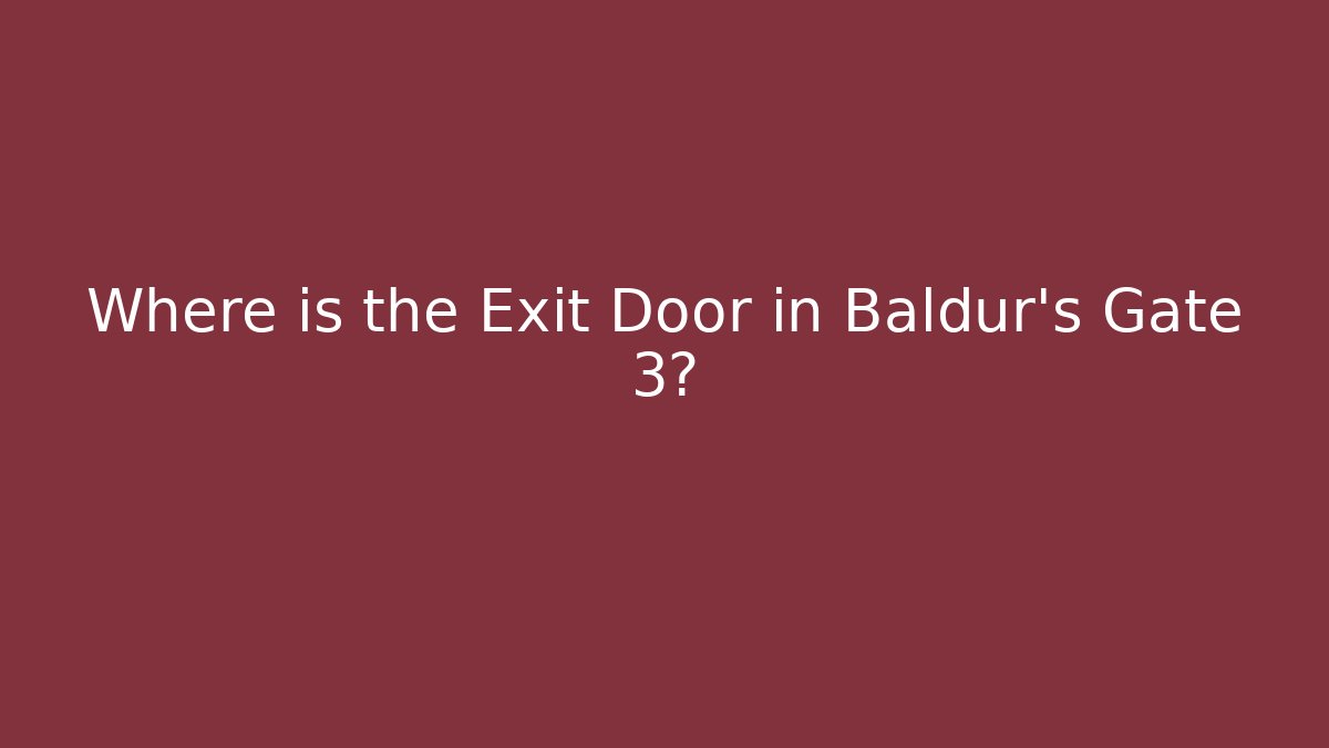 Where is the Exit Door in Baldur's Gate 3?
