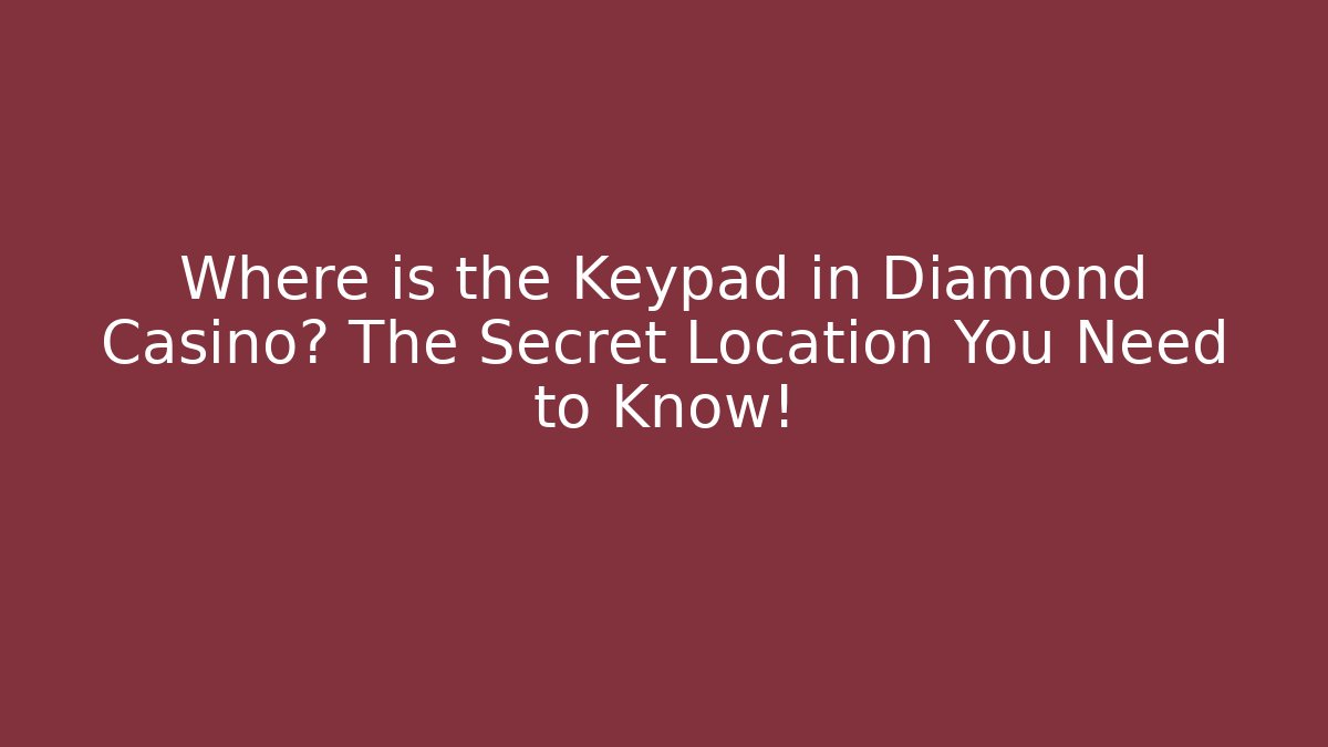 Where is the Keypad in Diamond Casino? The Secret Location You Need to Know!