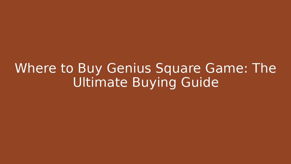 Where to Buy Genius Square Game: The Ultimate Buying Guide
