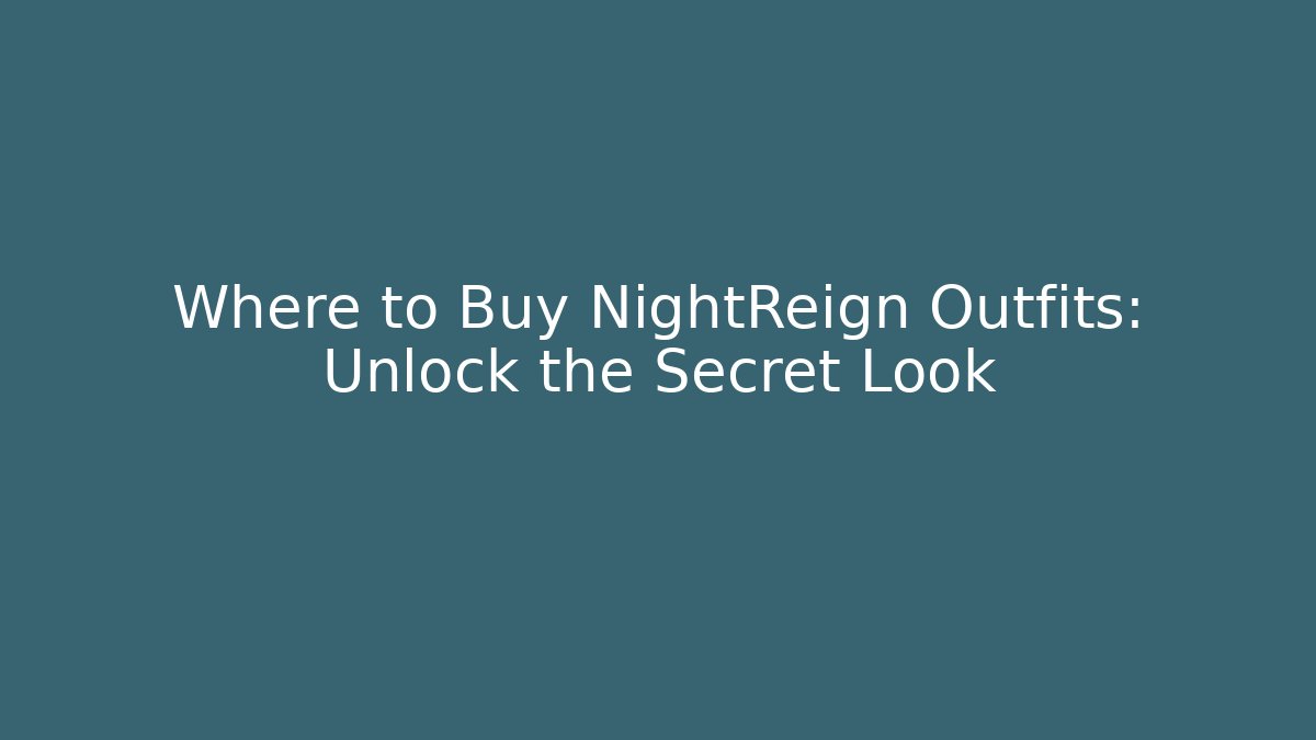 Where to Buy NightReign Outfits: Unlock the Secret Look