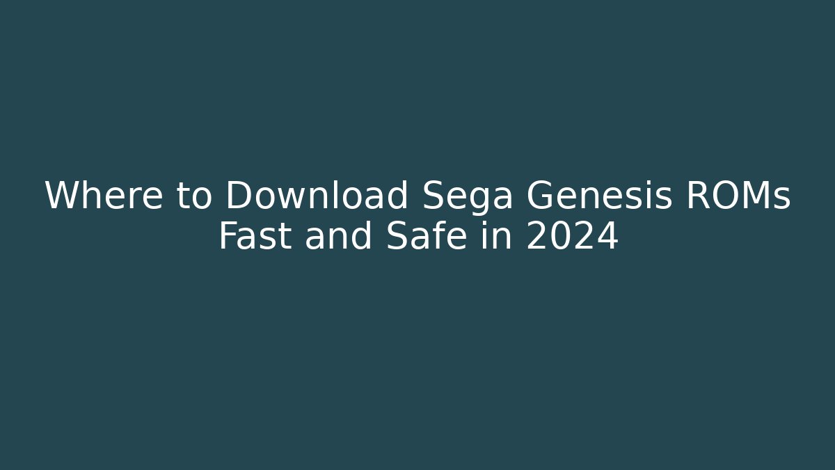 Where to Download Sega Genesis ROMs Fast and Safe in 2024