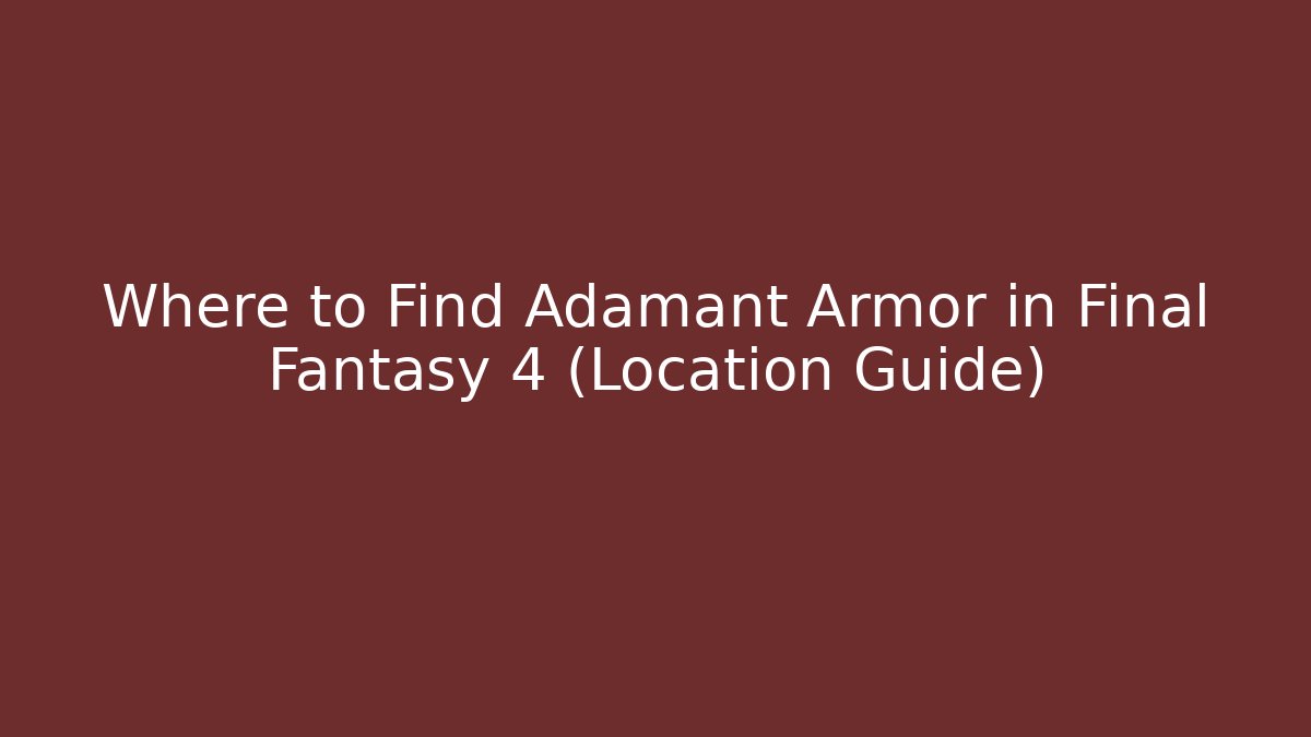 Where to Find Adamant Armor in Final Fantasy 4 (Location Guide)