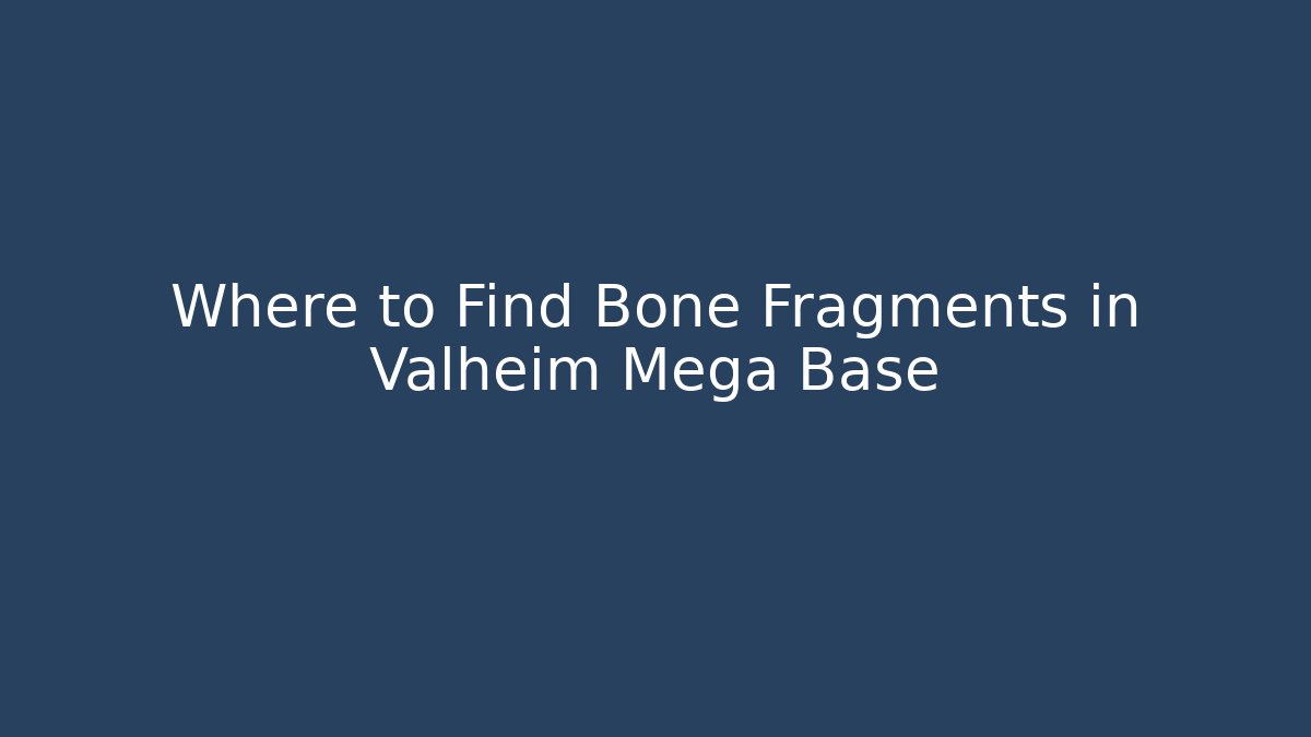 Where to Find Bone Fragments in Valheim Mega Base - Felix Cat Insurance