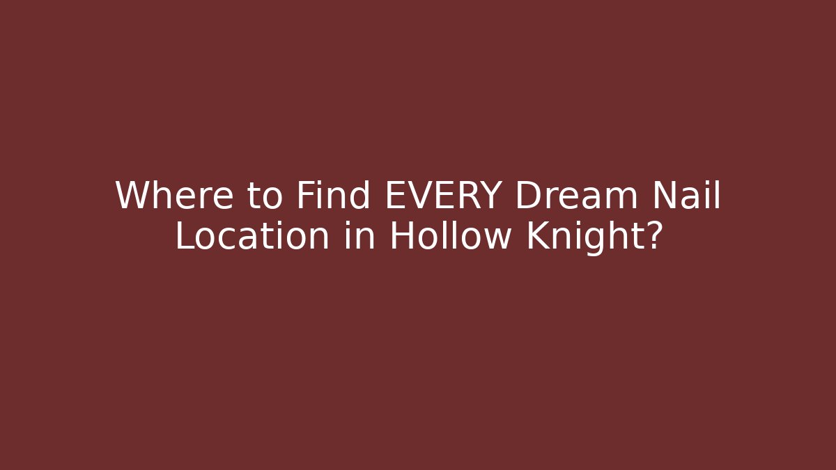 Where to Find EVERY Dream Nail Location in Hollow Knight?