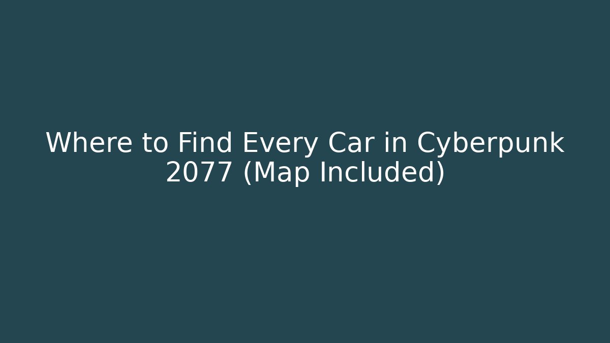 Where to Find Every Car in Cyberpunk 2077 (Map Included)