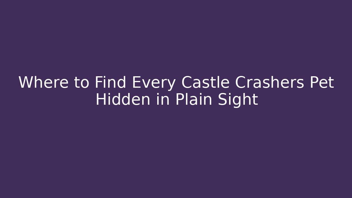 Where to Find Every Castle Crashers Pet Hidden in Plain Sight