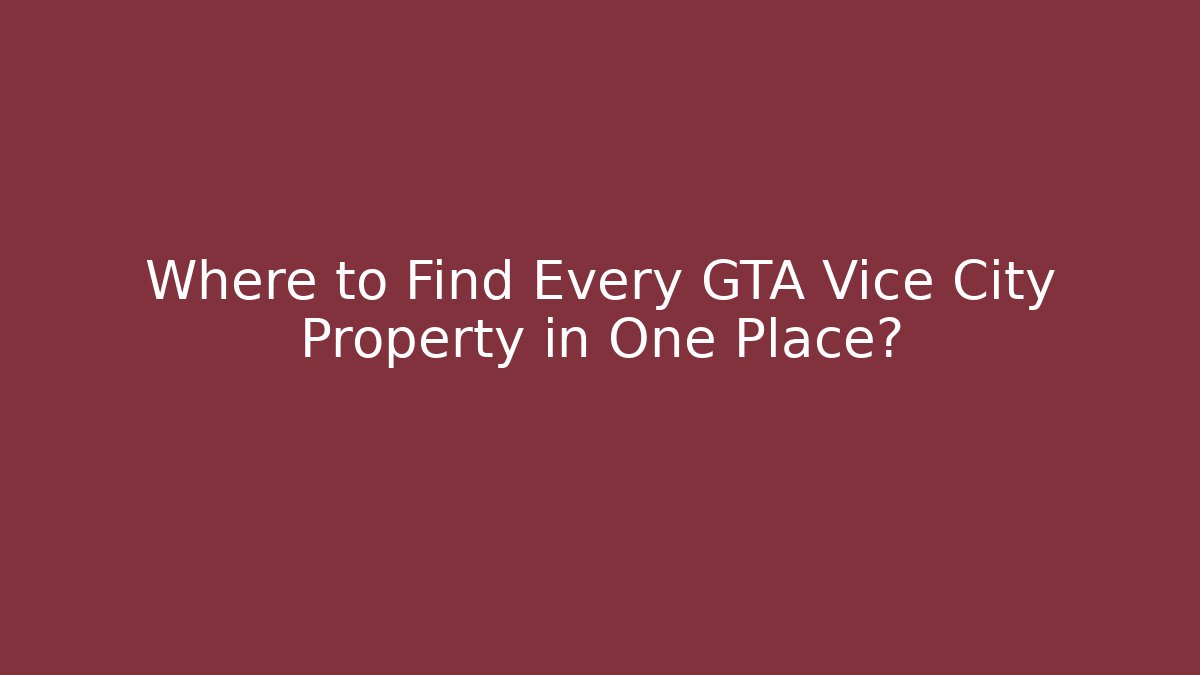 Where to Find Every GTA Vice City Property in One Place?