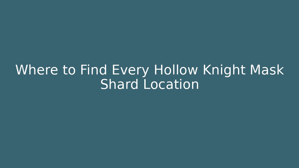 Where to Find Every Hollow Knight Mask Shard Location