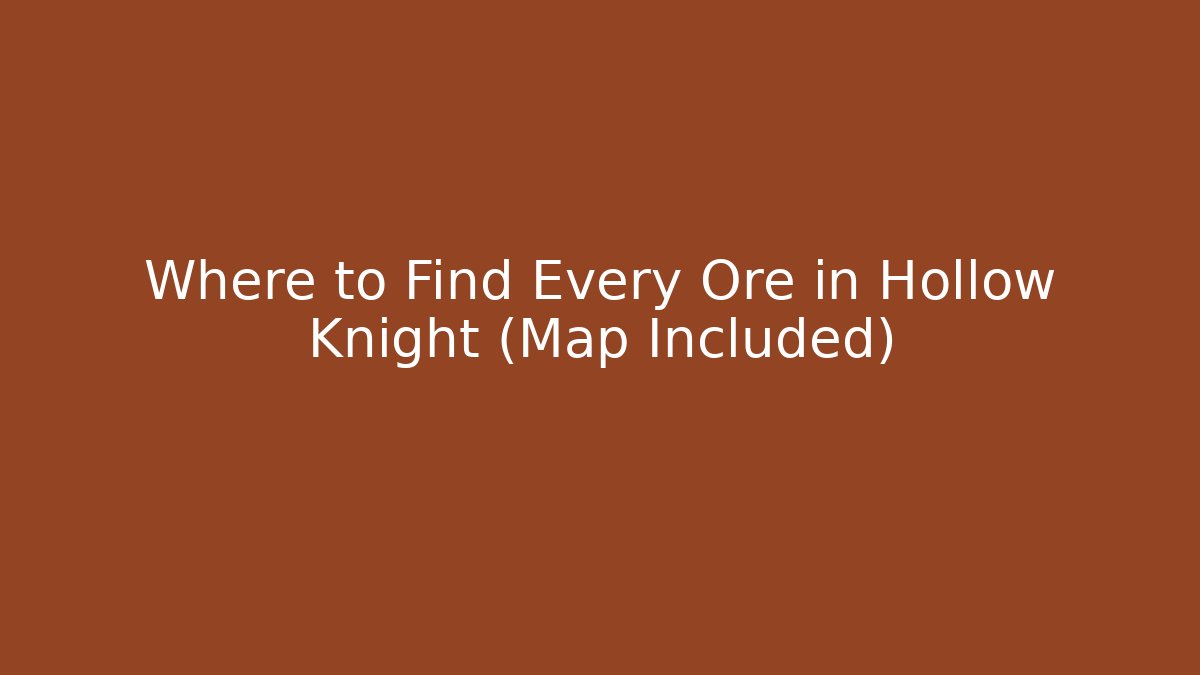 Where to Find Every Ore in Hollow Knight (Map Included)