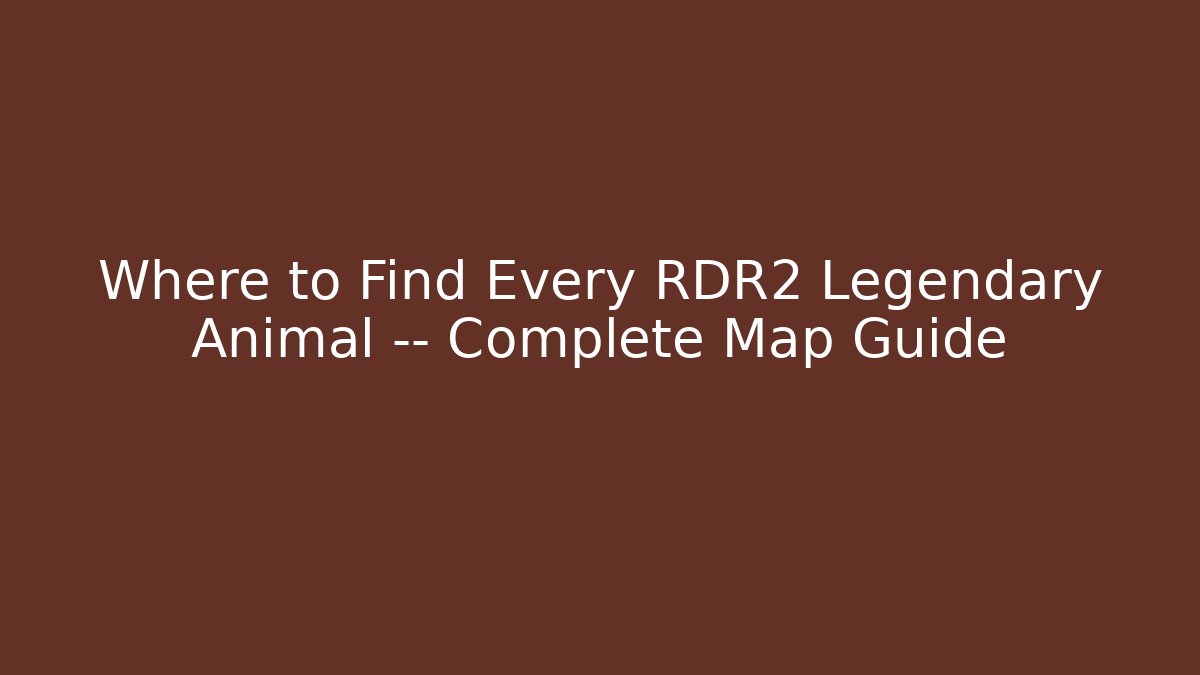 Where to Find Every RDR2 Legendary Animal — Complete Map Guide