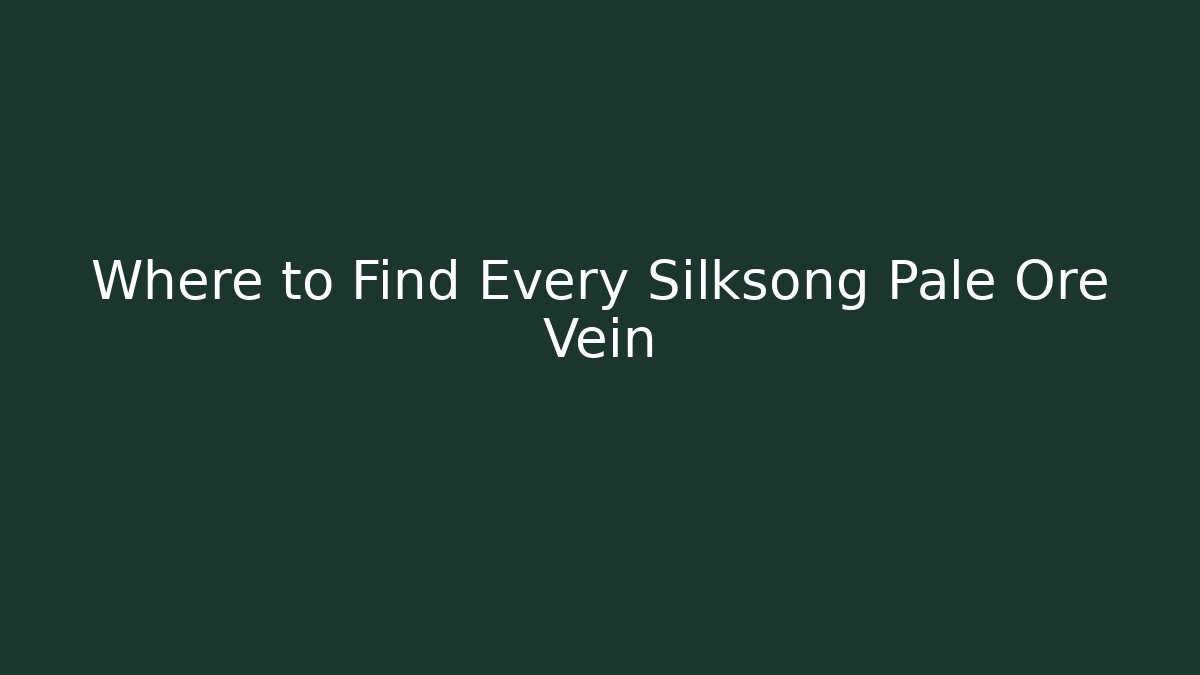 Where to Find Every Silksong Pale Ore Vein