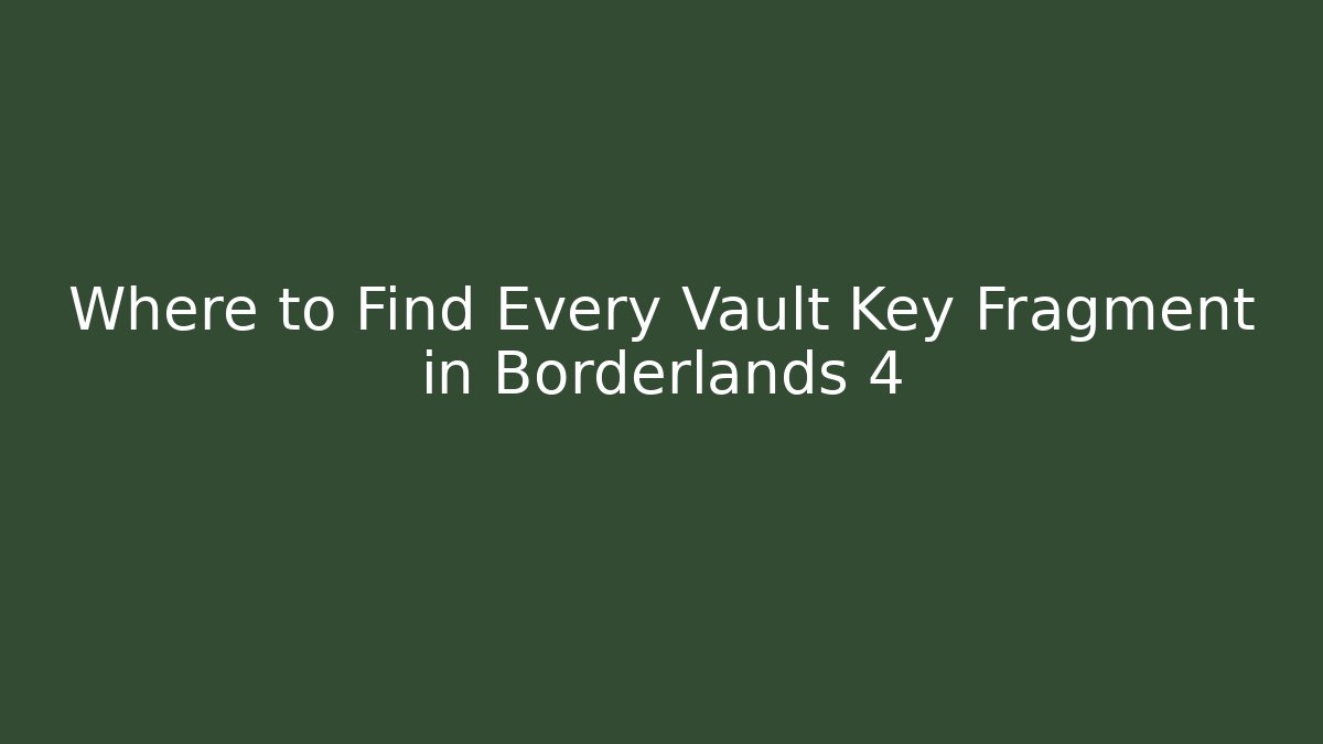 Where to Find Every Vault Key Fragment in Borderlands 4