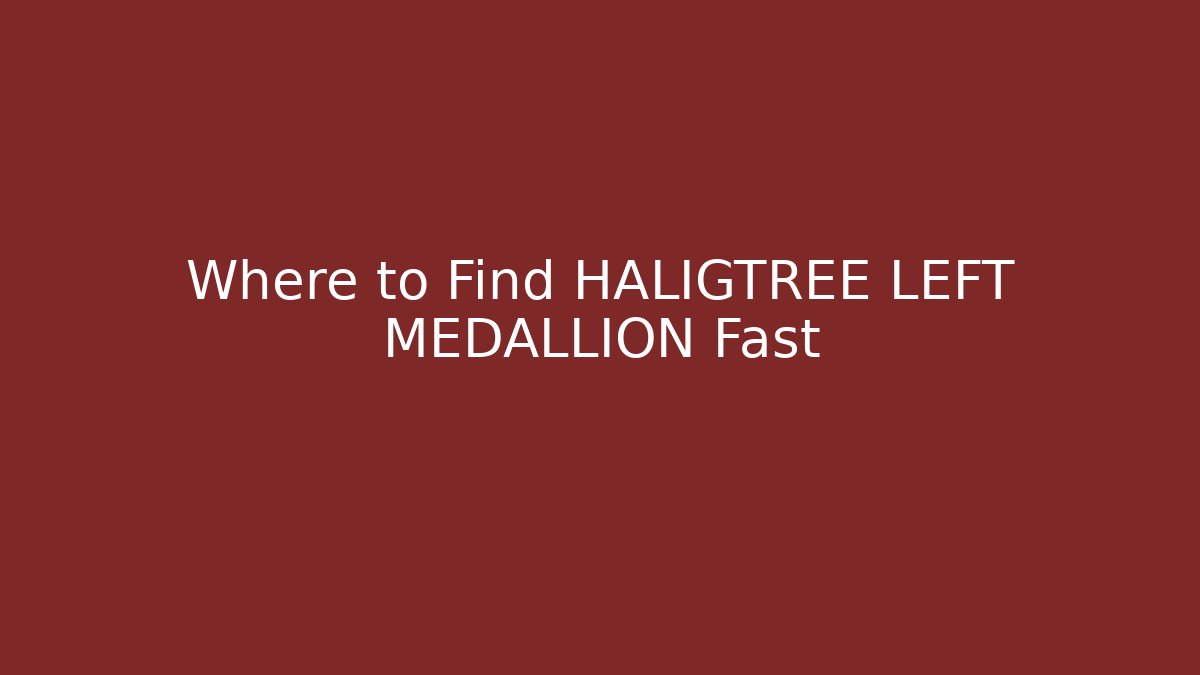 Where to Find HALIGTREE LEFT MEDALLION Fast - Felix Cat Insurance