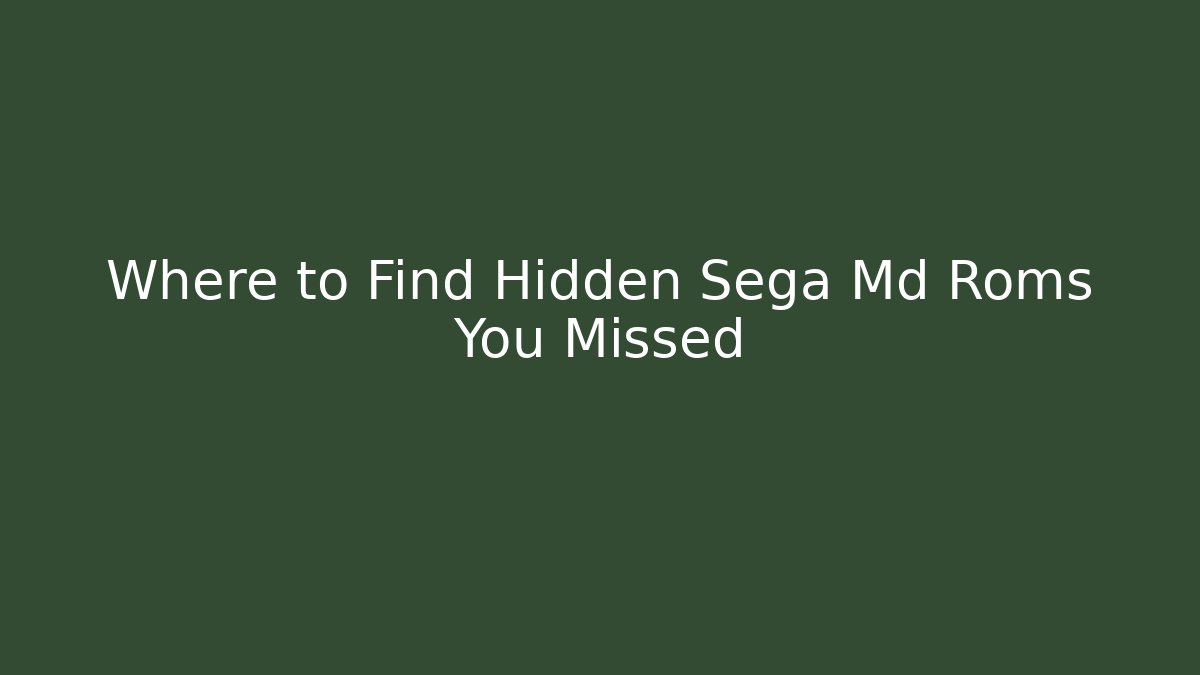 Where to Find Hidden Sega Md Roms You Missed
