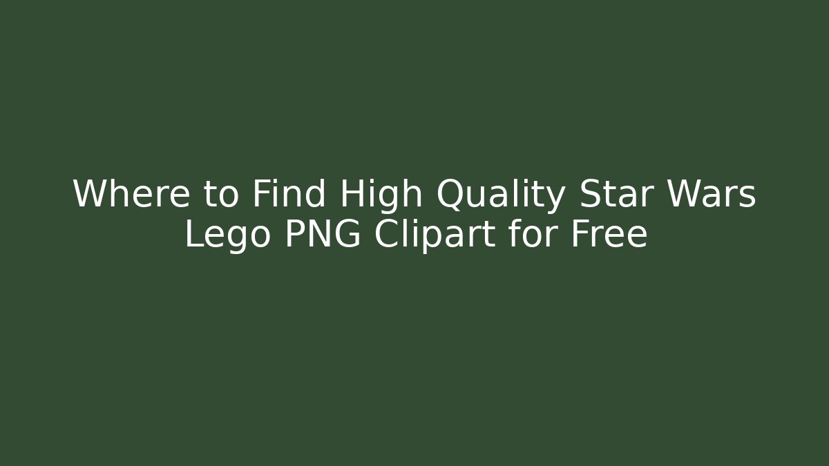 Where to Find High Quality Star Wars Lego PNG Clipart for Free