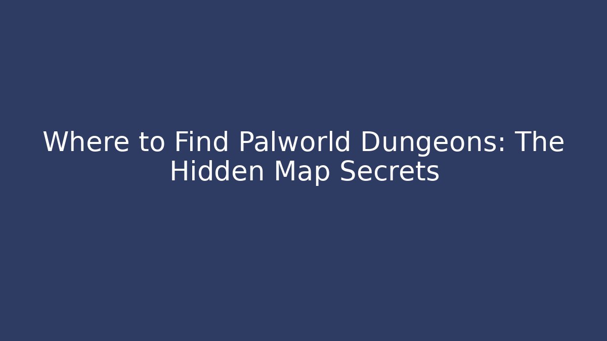 Where to Find Palworld Dungeons: The Hidden Map Secrets - Felix Cat Insurance