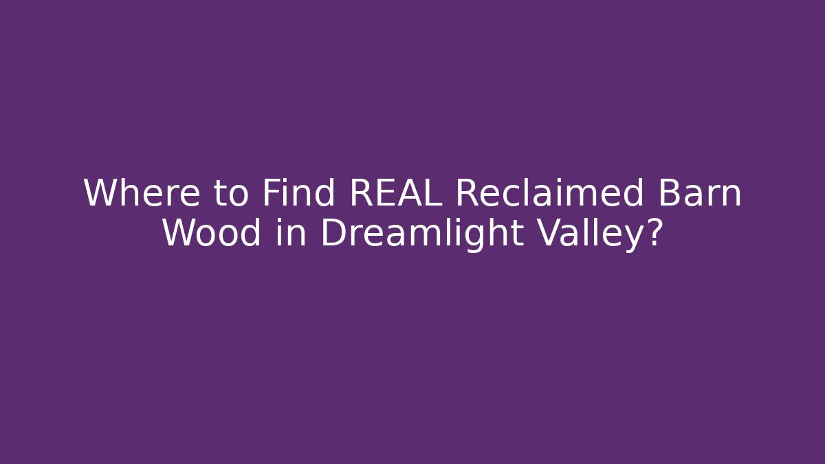 where to get reclaimed barn wood dreamlight valley