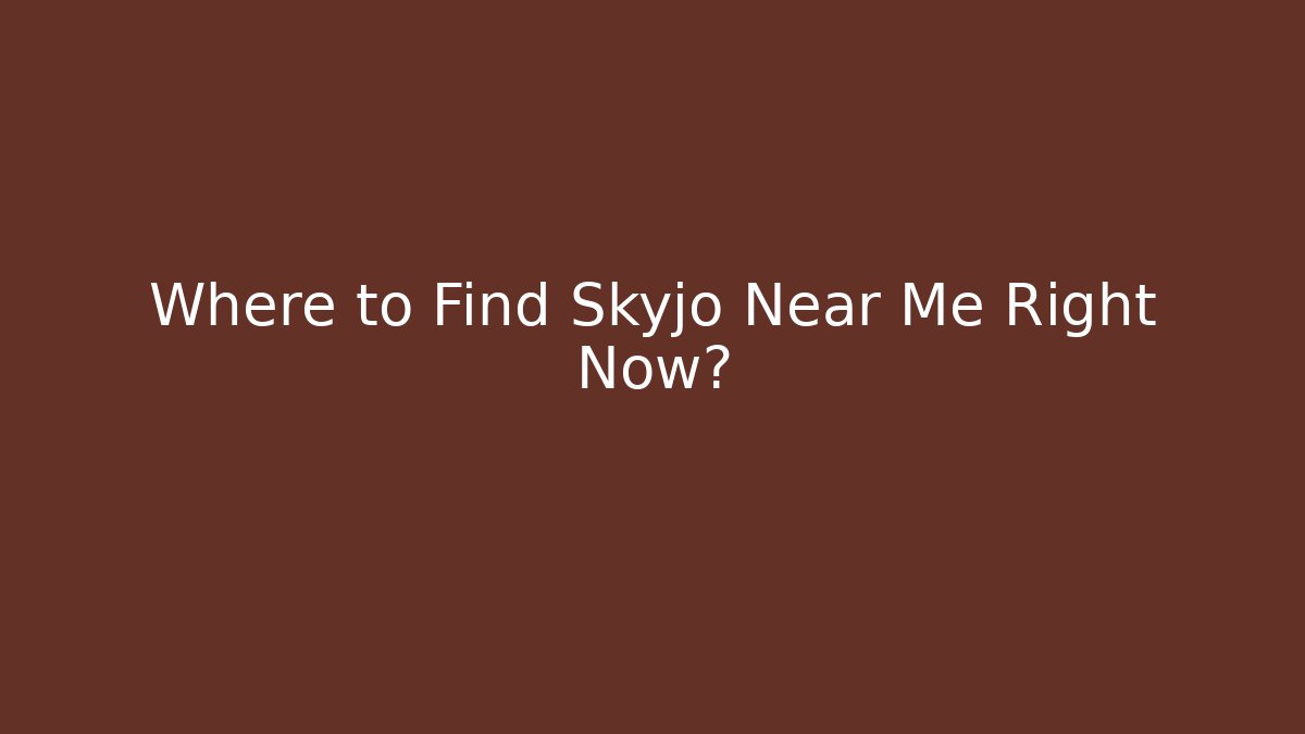 Where to Find Skyjo Near Me Right Now?