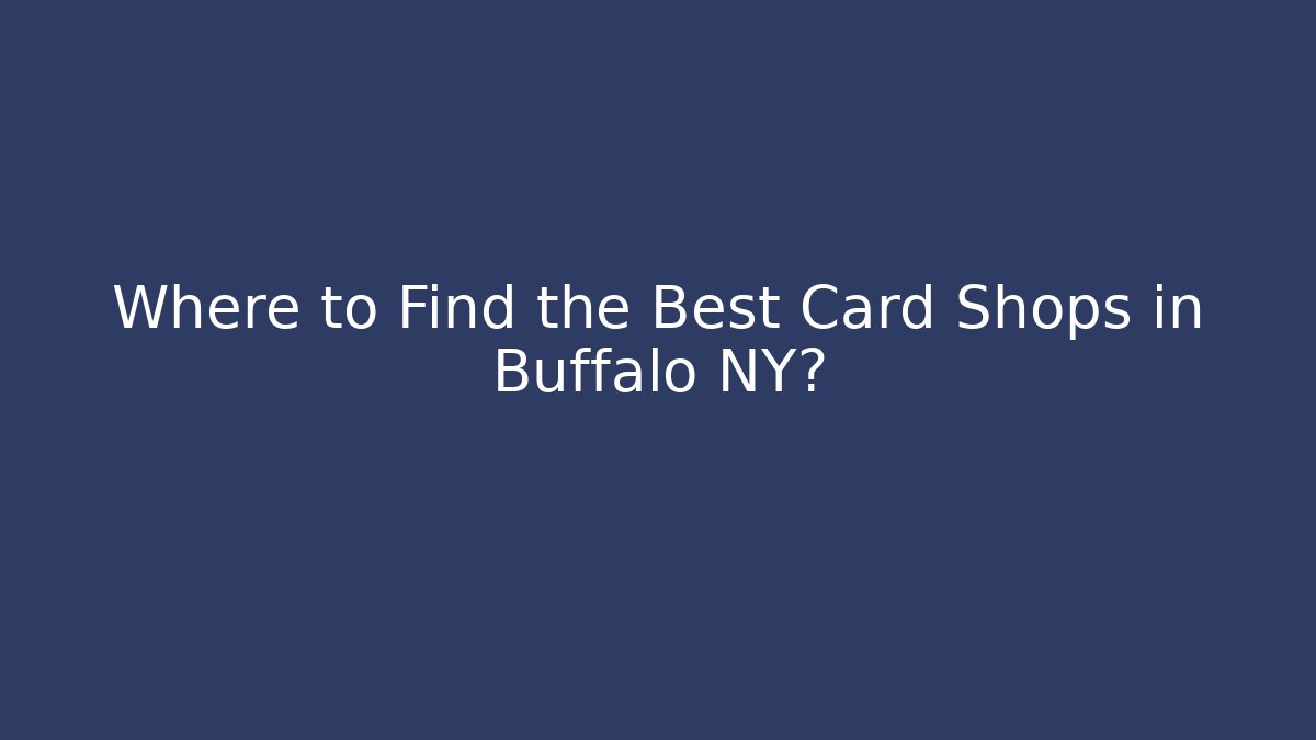 Where to Find the Best Card Shops in Buffalo NY?