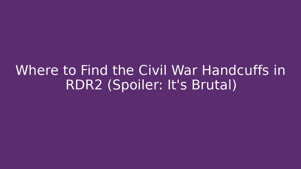 Where to Find the Civil War Handcuffs in RDR2 (Spoiler: It's Brutal)