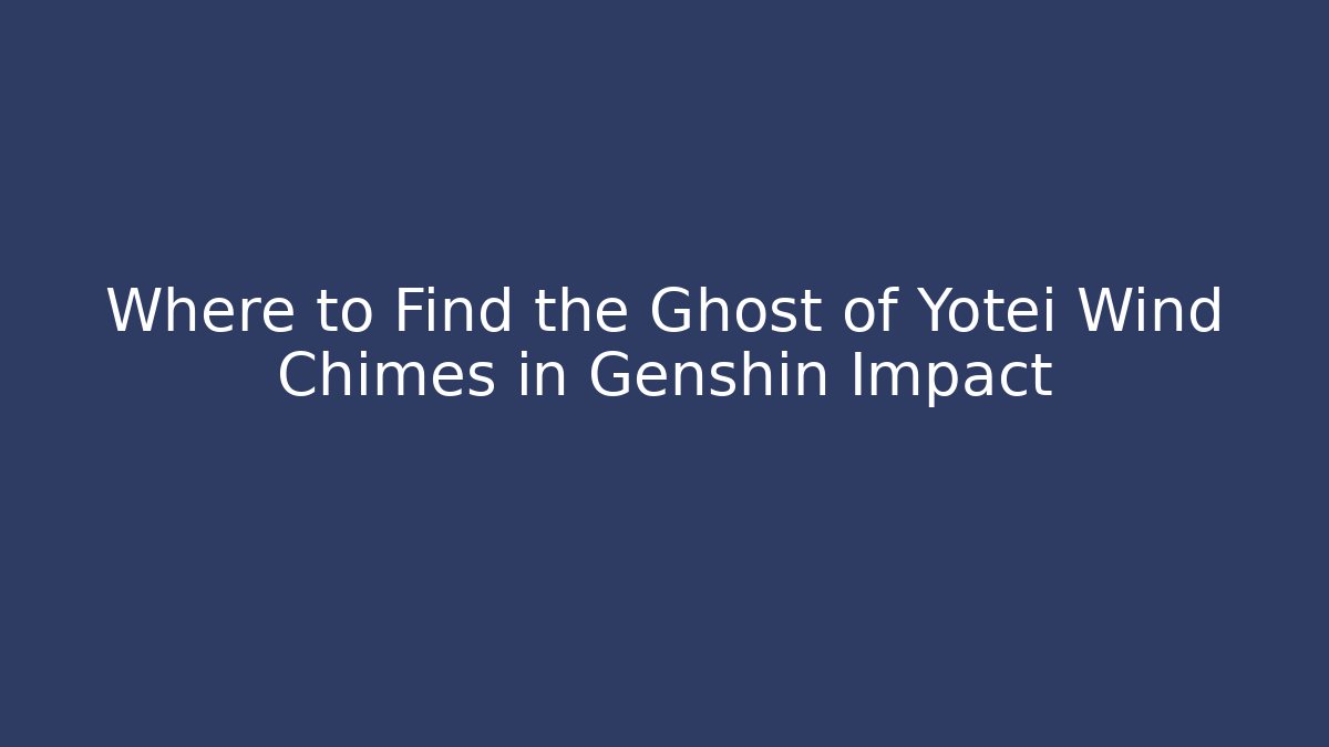 Where to Find the Ghost of Yotei Wind Chimes in Genshin Impact