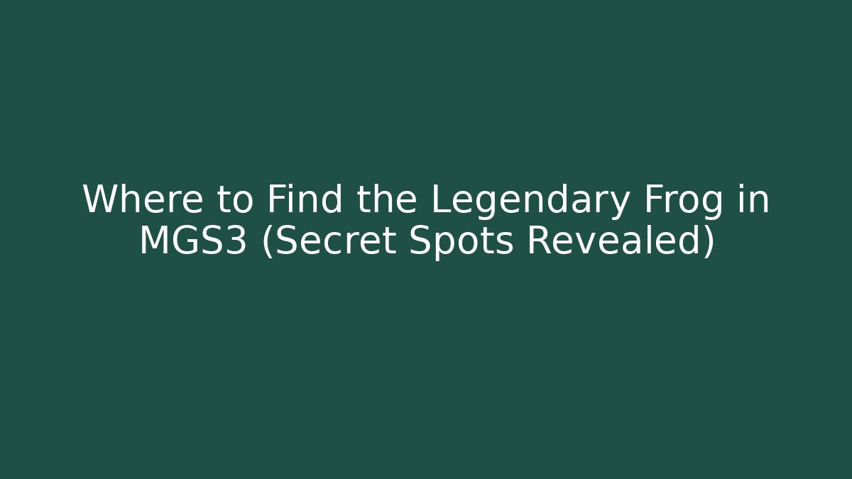 Where to Find the Legendary Frog in MGS3 (Secret Spots Revealed)