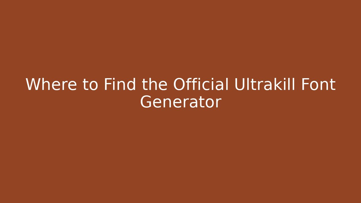 Where to Find the Official Ultrakill Font Generator - Felix Cat Insurance
