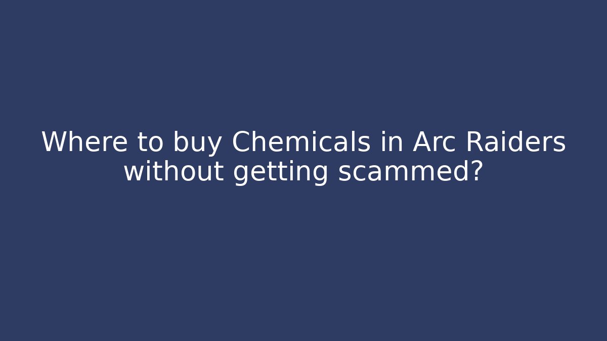 Where to buy Chemicals in Arc Raiders without getting scammed? - Felix Cat Insurance
